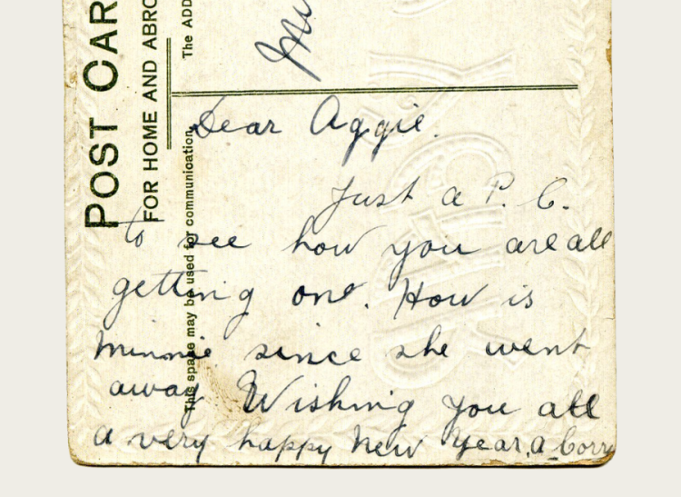 A postcard reading 'Dear Aggie, Just a P. C. to see how you are all getting on. How is Minne since she went away. Wishing you all a very happy new year'.