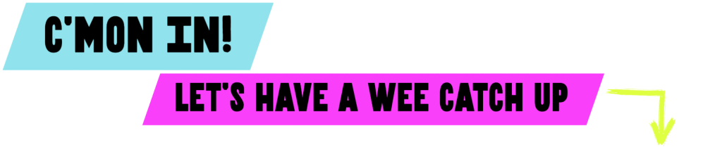 Text in black font saying 'c'mon in' (Northern Ireland colloquial for come on in), exclamation mark, placed on a turquoise colour block background. And a second line of text saying 'let's have a wee catch up' also in black text but on a pink colour block background. Also a yellow arrow pointing downs towards the events section of the page.